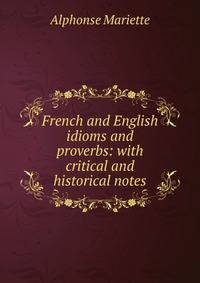 French and English idioms and proverbs: with critical and historical notes