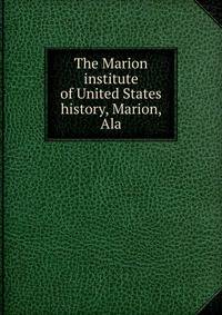 The Marion institute of United States history, Marion, Ala.