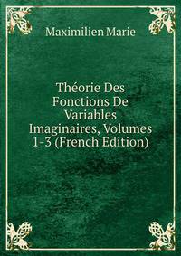 Theorie Des Fonctions De Variables Imaginaires, Volumes 1-3 (French Edition)