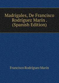 Madrigales, De Francisco Rodriguez Marin . (Spanish Edition)