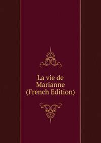 La vie de Marianne (French Edition)