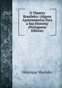 O Theatro Brasileiro: (Alguns Apontamentos Para a Sua Historia) (Portuguese Edition)