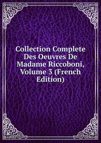 Collection Complete Des Oeuvres De Madame Riccoboni, Volume 3 (French Edition)