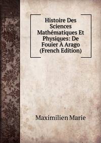 Histoire Des Sciences Mathematiques Et Physiques: De Fouier A Arago (French Edition)