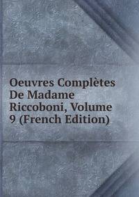 Oeuvres Completes De Madame Riccoboni, Volume 9 (French Edition)