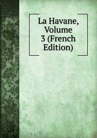 La Havane, Volume 3 (French Edition)