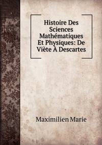 Histoire Des Sciences Mathematiques Et Physiques: De Viete A Descartes
