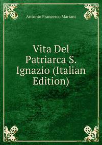 Vita Del Patriarca S. Ignazio (Italian Edition)