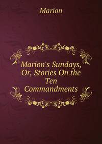 Marion's Sundays, Or, Stories On the Ten Commandments
