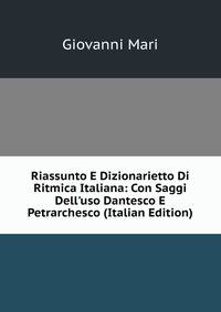Riassunto E Dizionarietto Di Ritmica Italiana: Con Saggi Dell'uso Dantesco E Petrarchesco (Italian Edition)