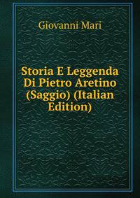 Storia E Leggenda Di Pietro Aretino (Saggio) (Italian Edition)