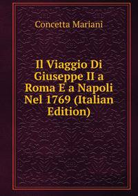 Il Viaggio Di Giuseppe II a Roma E a Napoli Nel 1769 (Italian Edition)