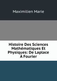 Histoire Des Sciences Mathematiques Et Physiques: De Laplace A Fourier