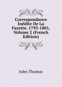 Correspondance Inedite De La Fayette, 1793-1801, Volume 2 (French Edition)