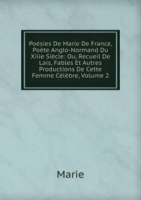 Poesies De Marie De France, Poete Anglo-Normand Du Xiiie Siecle: Ou, Recueil De Lais, Fables Et Autres Productions De Cette Femme Celebre, Volume 2