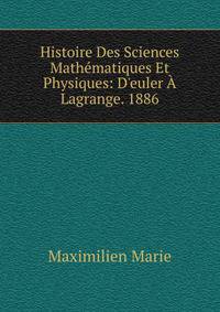 Histoire Des Sciences Math?matiques Et Physiques: D'euler ? Lagrange. 1886