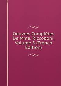Oeuvres Completes De Mme. Riccoboni, Volume 5 (French Edition)