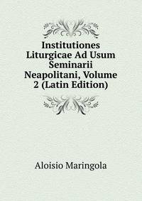Institutiones Liturgicae Ad Usum Seminarii Neapolitani, Volume 2 (Latin Edition)