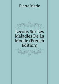 Lecons Sur Les Maladies De La Moelle (French Edition)