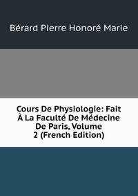 Cours De Physiologie: Fait A La Faculte De Medecine De Paris, Volume 2 (French Edition)
