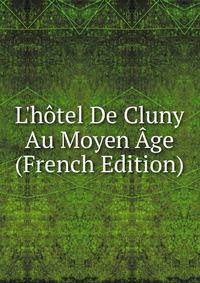 L'h?tel De Cluny Au Moyen ?ge (French Edition)