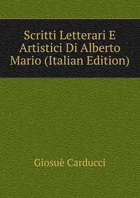 Scritti Letterari E Artistici Di Alberto Mario (Italian Edition)