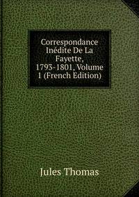 Correspondance Inedite De La Fayette, 1793-1801, Volume 1 (French Edition)