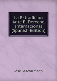 La Extradicion Ante El Derecho Internacional (Spanish Edition)