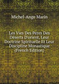 Les Vies Des P?res Des D?serts D'orient, Leur Doctrine Spirituelle Et Leur Discipline Monastique (French Edition)