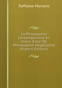 La Philosophie Contemporaine En Italie: Essai De Philosophie Hegelienne (French Edition)