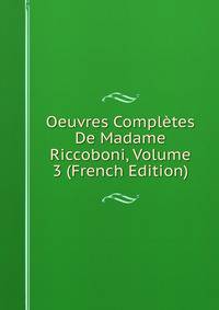 Oeuvres Completes De Madame Riccoboni, Volume 3 (French Edition)