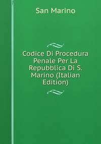 Codice Di Procedura Penale Per La Repubblica Di S. Marino (Italian Edition)