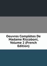 Oeuvres Completes De Madame Riccoboni, Volume 2 (French Edition)