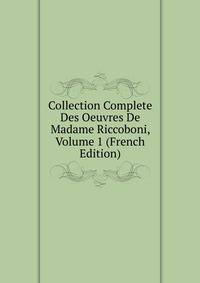 Collection Complete Des Oeuvres De Madame Riccoboni, Volume 1 (French Edition)