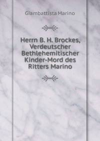 Herrn B. H. Brockes, Verdeutscher Bethlehemitischer Kinder-Mord des Ritters Marino