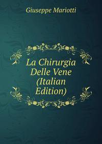La Chirurgia Delle Vene (Italian Edition)