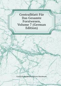 Centralblatt Fur Das Gesamte Forstwesen, Volume 7 (German Edition)