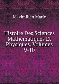 Histoire Des Sciences Mathematiques Et Physiques, Volumes 9-10