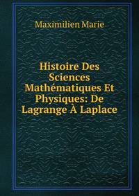 Histoire Des Sciences Mathematiques Et Physiques: De Lagrange A Laplace