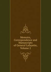 Memoirs, Correspondence and Manuscripts of General Lafayette, Volume 2