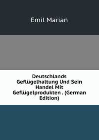 Deutschlands Geflugelhaltung Und Sein Handel Mit Geflugelprodukten . (German Edition)