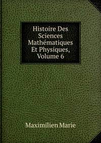 Histoire Des Sciences Mathematiques Et Physiques, Volume 6