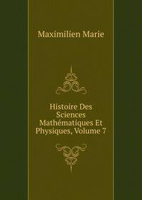 Histoire Des Sciences Mathematiques Et Physiques, Volume 7