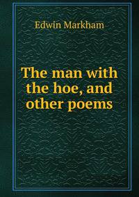 The man with the hoe, and other poems