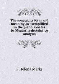The sonata, its form and meaning as exemplified in the piano sonatas by Mozart: a descriptive analysis