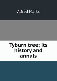 Tyburn tree: its history and annals