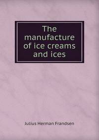 The manufacture of ice creams and ices