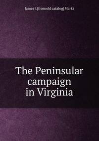 The Peninsular campaign in Virginia