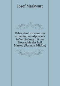 Ueber den Ursprung des armenischen Alphabets in Verbindung mit der Biographie des heil. Mastoc (German Edition)