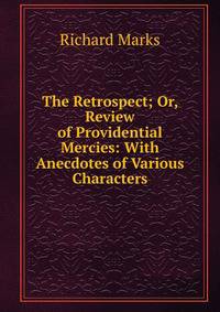 The Retrospect; Or, Review of Providential Mercies: With Anecdotes of Various Characters